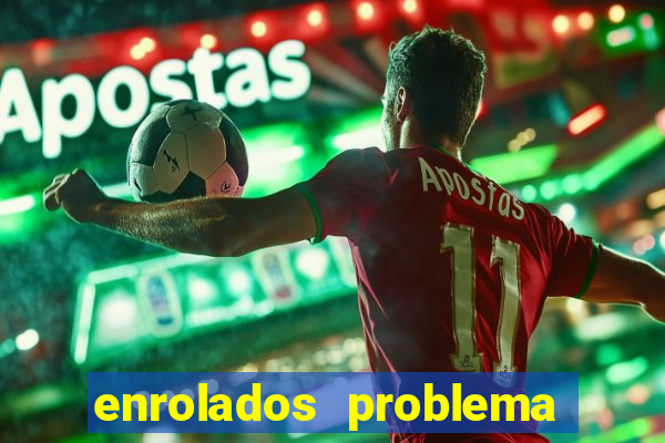 enrolados problema em dobro click jogos